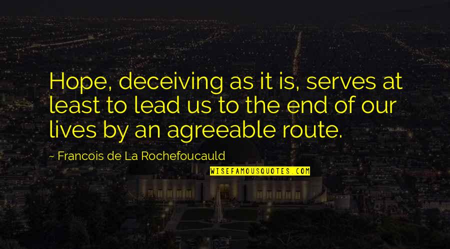 Route Quotes By Francois De La Rochefoucauld: Hope, deceiving as it is, serves at least