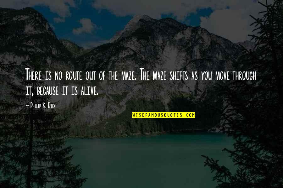 Route Quotes By Philip K. Dick: There is no route out of the maze.