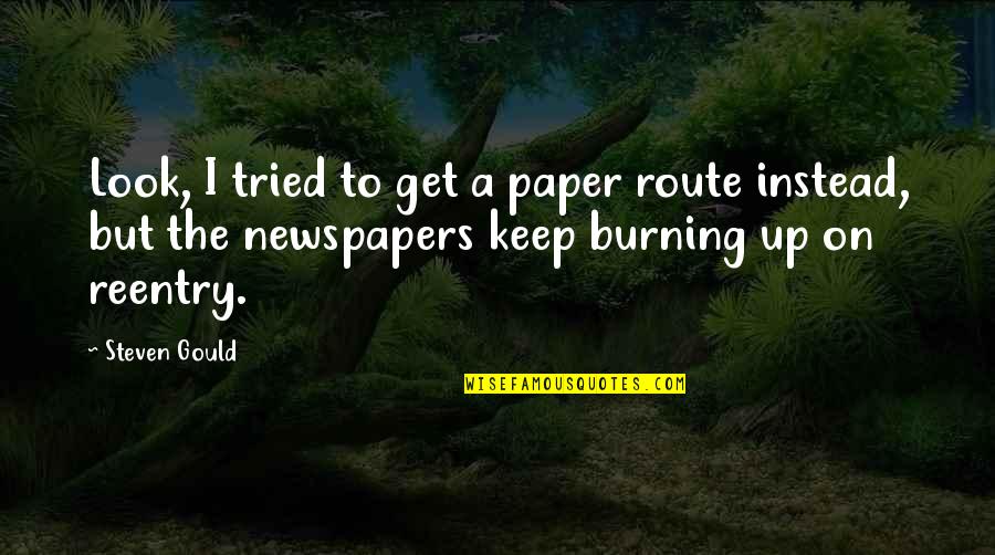 Route Quotes By Steven Gould: Look, I tried to get a paper route