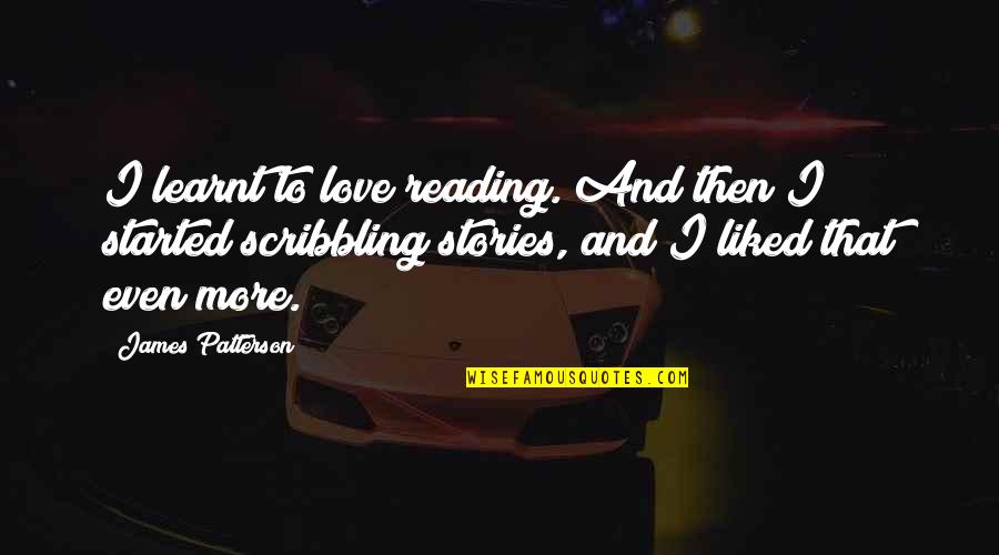 Route To Happiness Quotes By James Patterson: I learnt to love reading. And then I