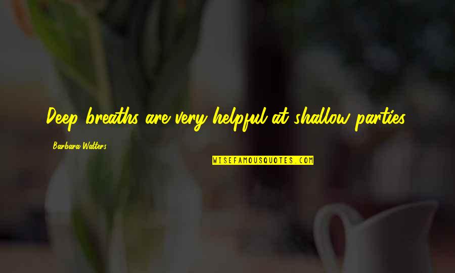 Routeam Quotes By Barbara Walters: Deep breaths are very helpful at shallow parties. Routeam Quotes By Barbara Walters: Deep breaths are very helpful at shallow parties.