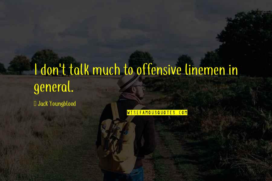 Routemaster Ltd Quotes By Jack Youngblood: I don't talk much to offensive linemen in