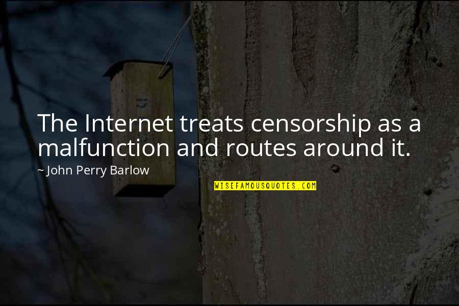 Routes Quotes By John Perry Barlow: The Internet treats censorship as a malfunction and