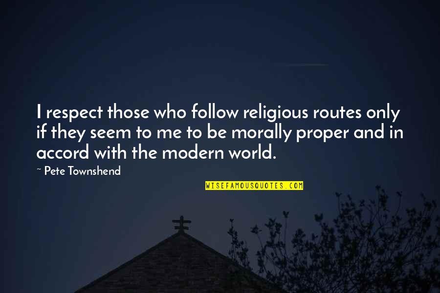 Routes Quotes By Pete Townshend: I respect those who follow religious routes only