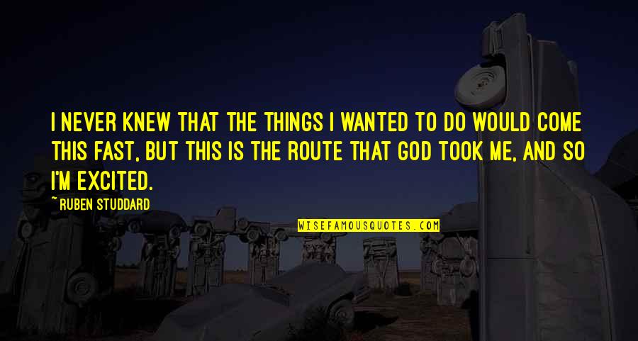 Routes Quotes By Ruben Studdard: I never knew that the things I wanted
