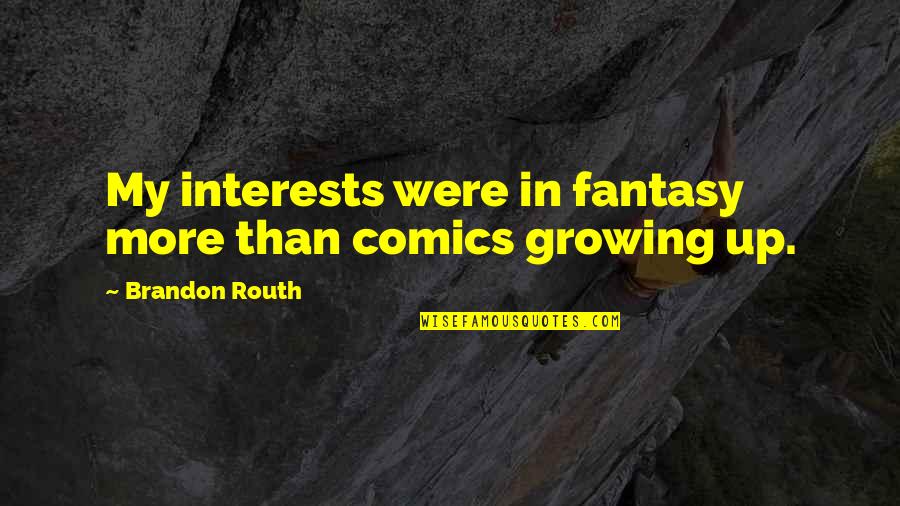 Routh Quotes By Brandon Routh: My interests were in fantasy more than comics