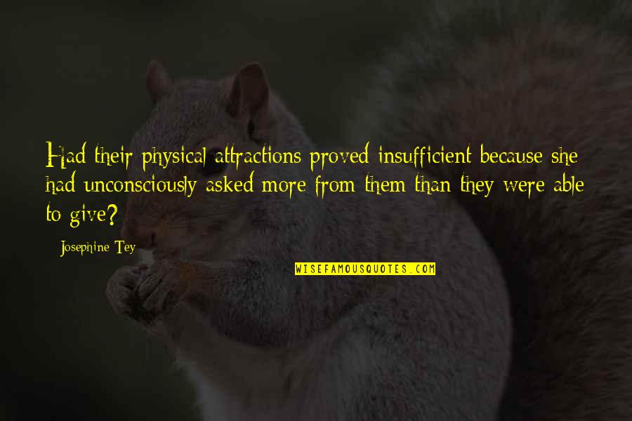 Routh Quotes By Josephine Tey: Had their physical attractions proved insufficient because she Routh Quotes By Josephine Tey: Had their physical attractions proved insufficient because she
