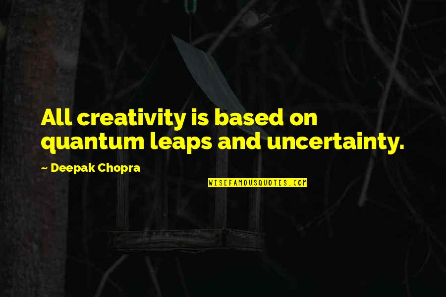 Routiere Quotes By Deepak Chopra: All creativity is based on quantum leaps and Routiere Quotes By Deepak Chopra: All creativity is based on quantum leaps and