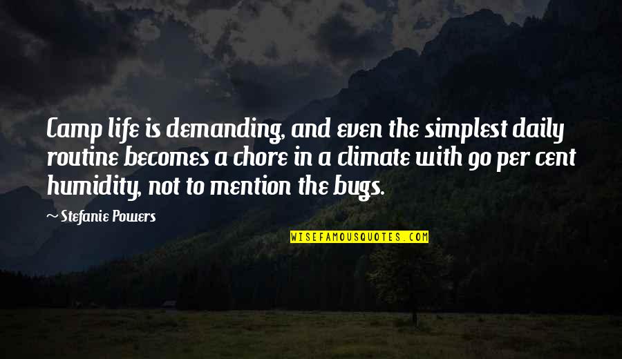 Routine Of Daily Life Quotes By Stefanie Powers: Camp life is demanding, and even the simplest Routine Of Daily Life Quotes By Stefanie Powers: Camp life is demanding, and even the simplest