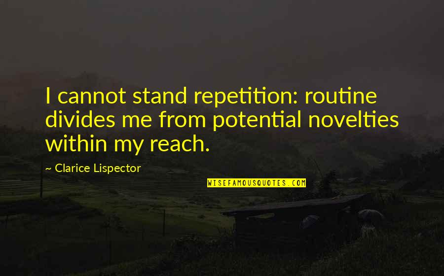 Routine Quotes By Clarice Lispector: I cannot stand repetition: routine divides me from Routine Quotes By Clarice Lispector: I cannot stand repetition: routine divides me from