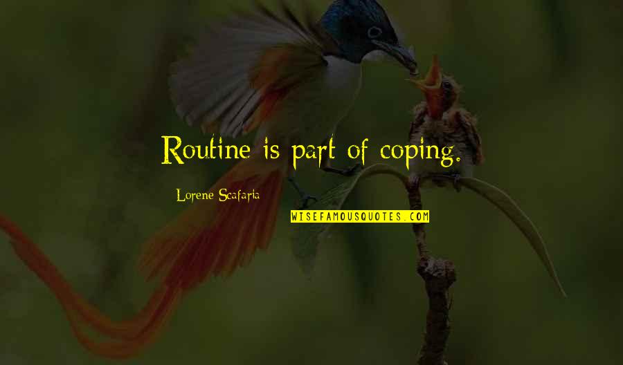 Routine Quotes By Lorene Scafaria: Routine is part of coping.