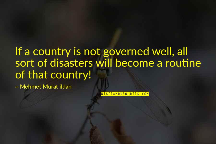 Routine Quotes Quotes By Mehmet Murat Ildan: If a country is not governed well, all