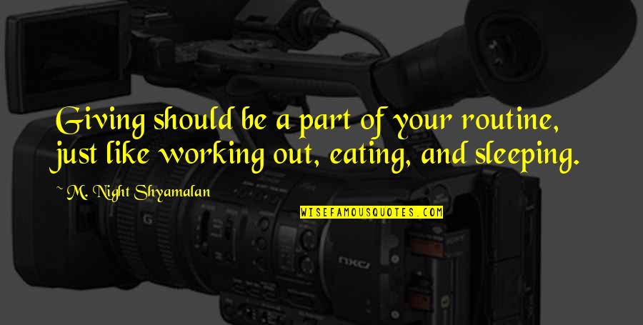 Routine Work Quotes By M. Night Shyamalan: Giving should be a part of your routine,