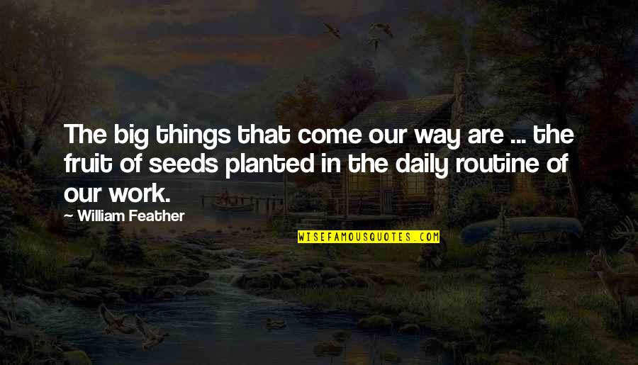 Routine Work Quotes By William Feather: The big things that come our way are