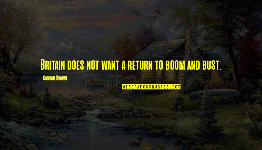 Routined Habits Quotes By Gordon Brown: Britain does not want a return to boom