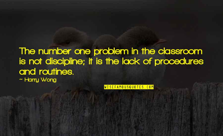 Routines And Procedures Quotes By Harry Wong: The number one problem in the classroom is Routines And Procedures Quotes By Harry Wong: The number one problem in the classroom is