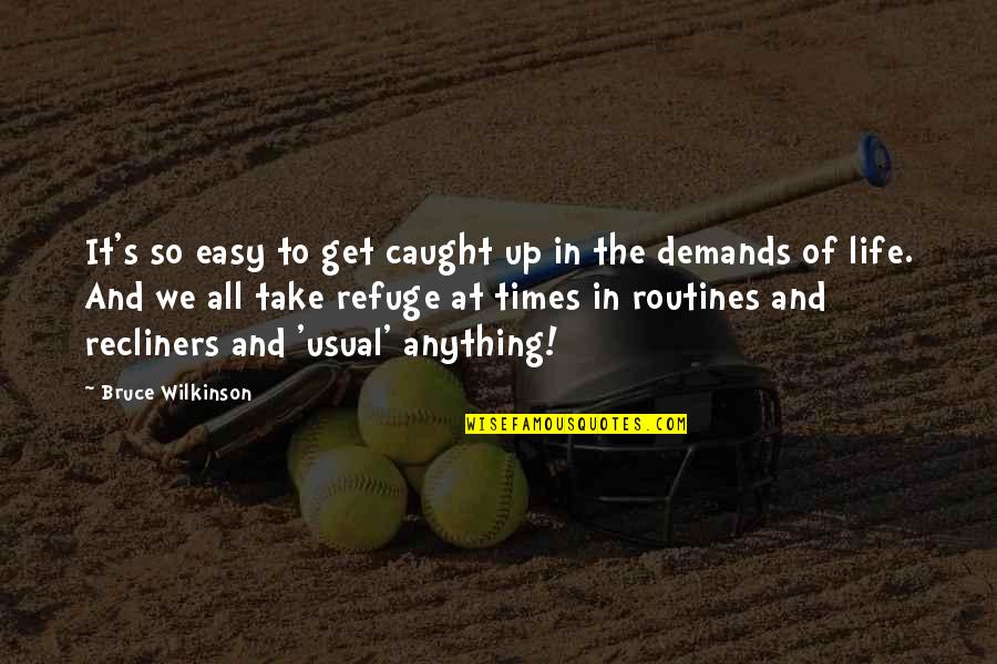 Routines In Life Quotes By Bruce Wilkinson: It's so easy to get caught up in