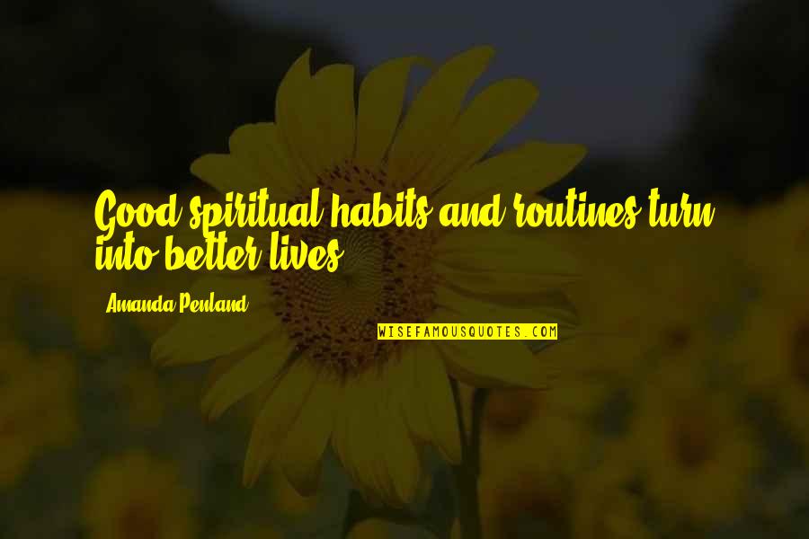 Routines Quotes By Amanda Penland: Good spiritual habits and routines turn into better