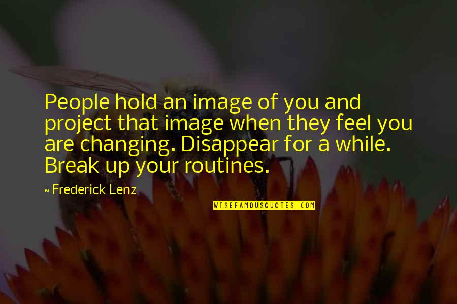 Routines Quotes By Frederick Lenz: People hold an image of you and project