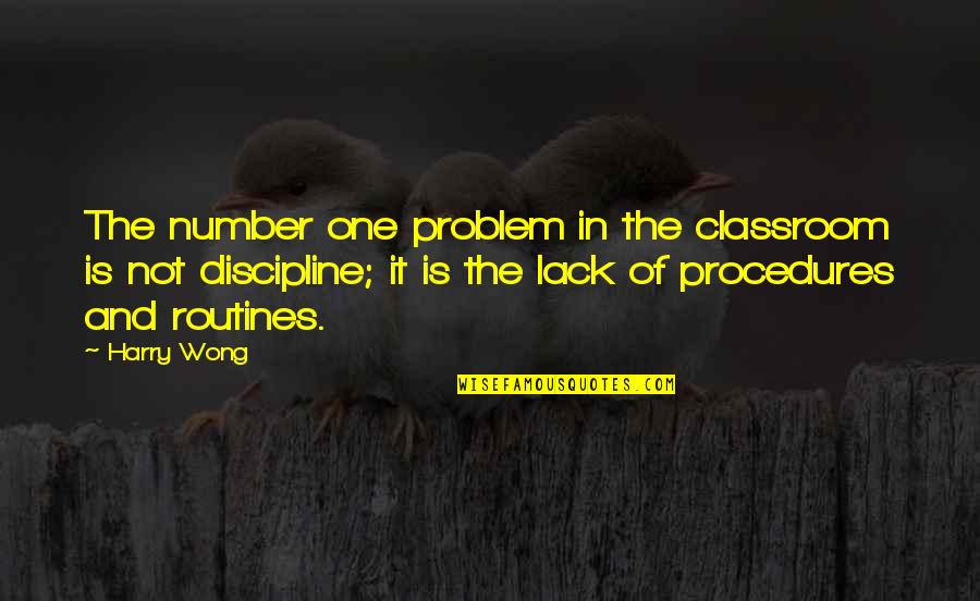 Routines Quotes By Harry Wong: The number one problem in the classroom is