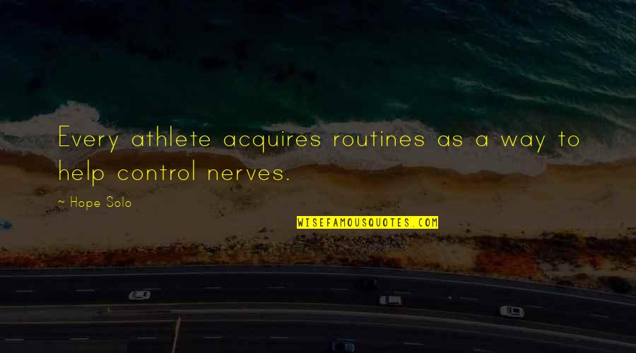 Routines Quotes By Hope Solo: Every athlete acquires routines as a way to