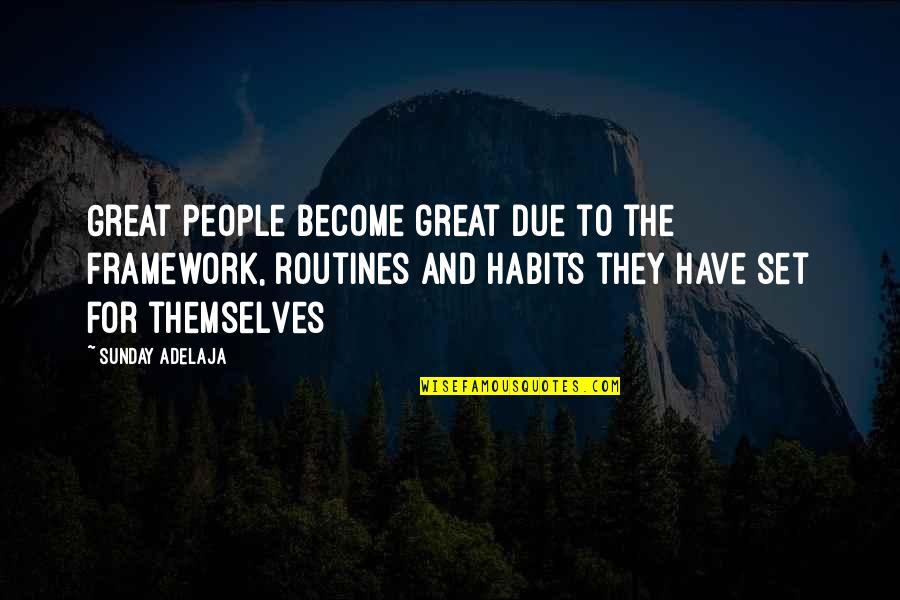 Routines Quotes By Sunday Adelaja: Great people become great due to the framework,