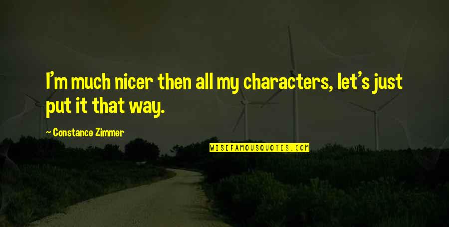 Routinization Quotes By Constance Zimmer: I'm much nicer then all my characters, let's