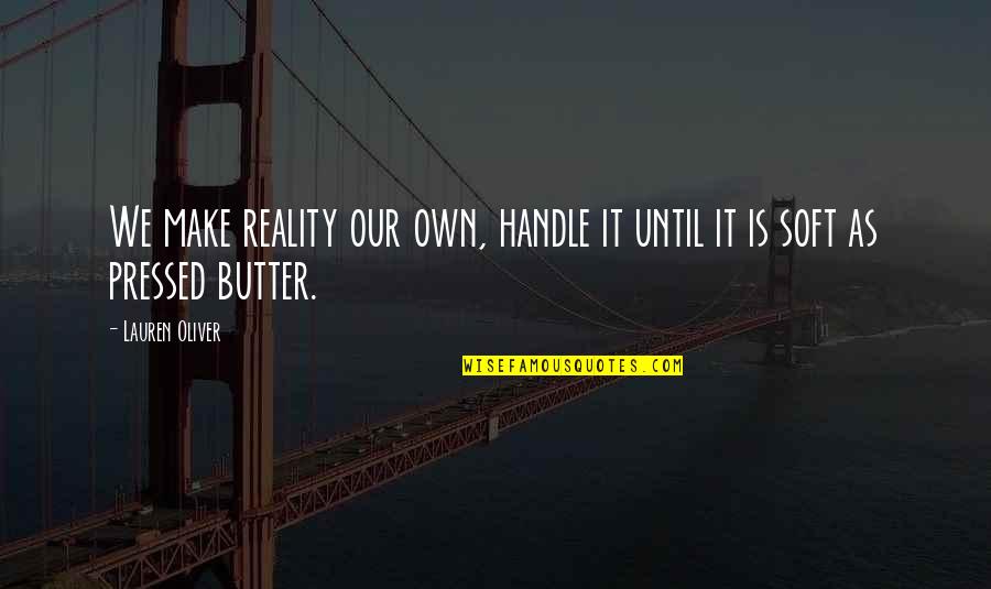 Routman Positive Deviant Quotes By Lauren Oliver: We make reality our own, handle it until