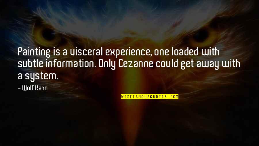 Routman Reading Quotes By Wolf Kahn: Painting is a visceral experience, one loaded with