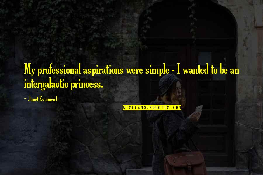 Routsis William Quotes By Janet Evanovich: My professional aspirations were simple - I wanted
