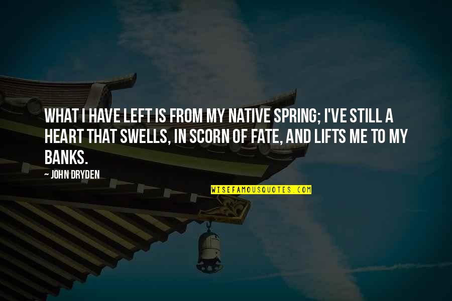 Routsis William Quotes By John Dryden: What I have left is from my native