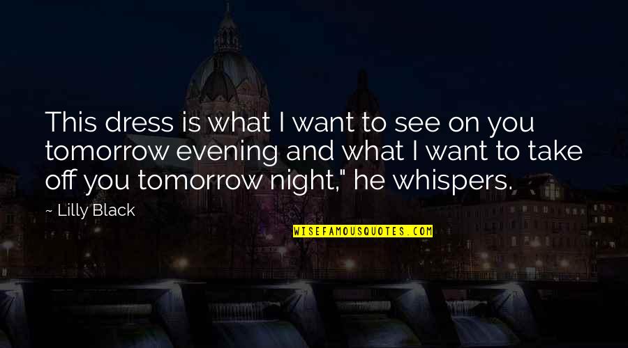 Rouven Blessing Quotes By Lilly Black: This dress is what I want to see