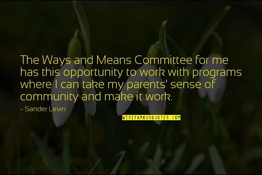 Rouven Forbes Quotes By Sander Levin: The Ways and Means Committee for me has