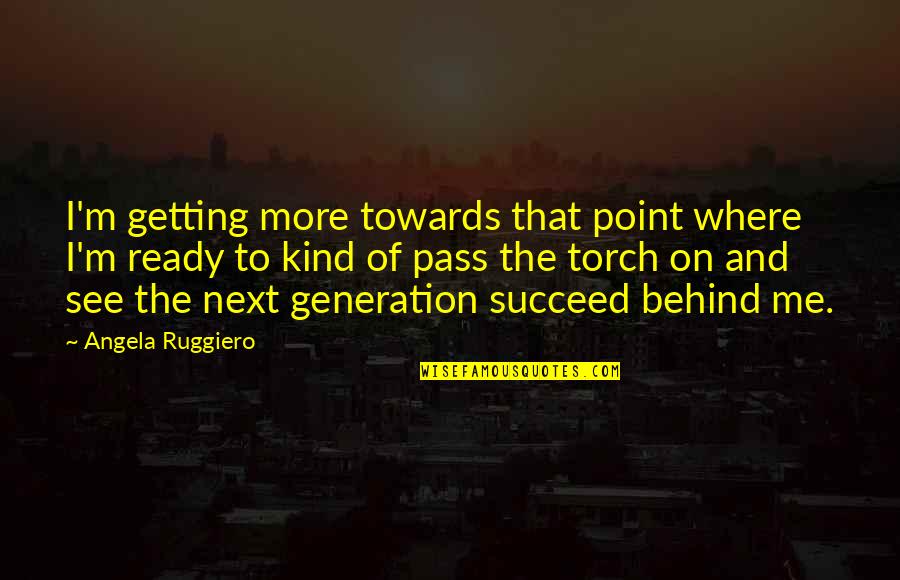 Rouven Kasper Quotes By Angela Ruggiero: I'm getting more towards that point where I'm Rouven Kasper Quotes By Angela Ruggiero: I'm getting more towards that point where I'm
