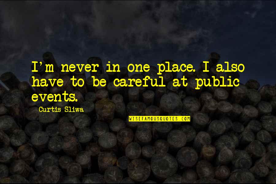 Rouven Kasper Quotes By Curtis Sliwa: I'm never in one place. I also have