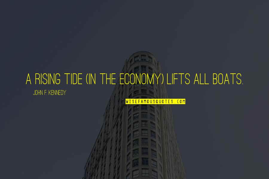 Rouw Quotes By John F. Kennedy: A rising tide (in the economy) lifts all