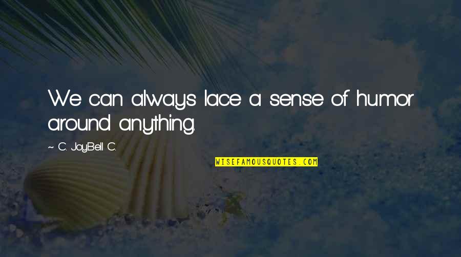 Rouwenhorst Lochem Quotes By C. JoyBell C.: We can always lace a sense of humor