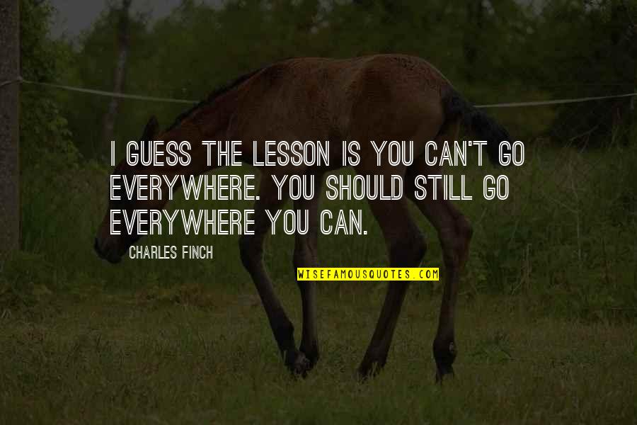 Rouwenhorst Lochem Quotes By Charles Finch: I guess the lesson is you can't go