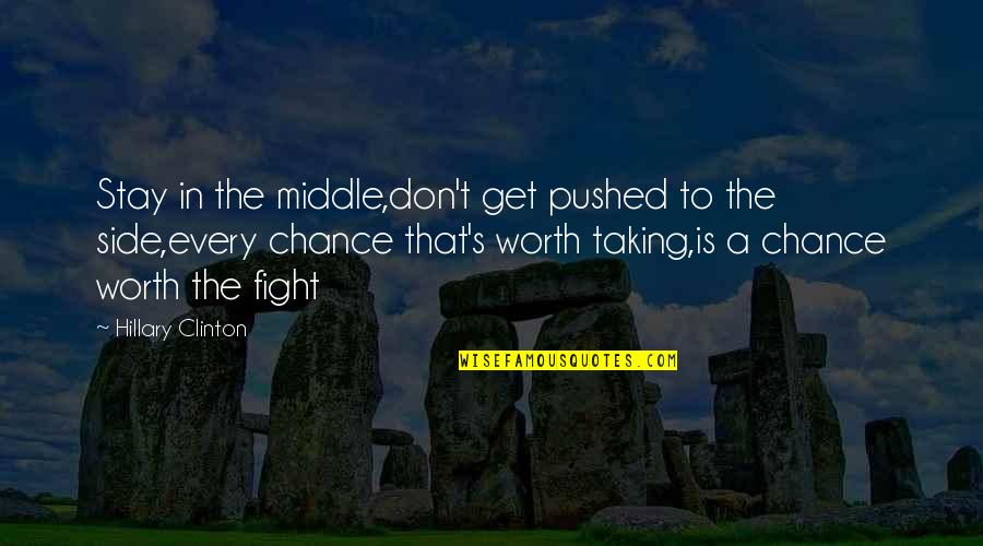 Rouwenhorst Lochem Quotes By Hillary Clinton: Stay in the middle,don't get pushed to the