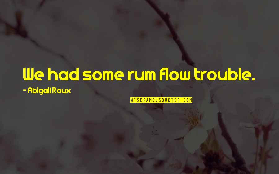 Roux Quotes By Abigail Roux: We had some rum flow trouble.