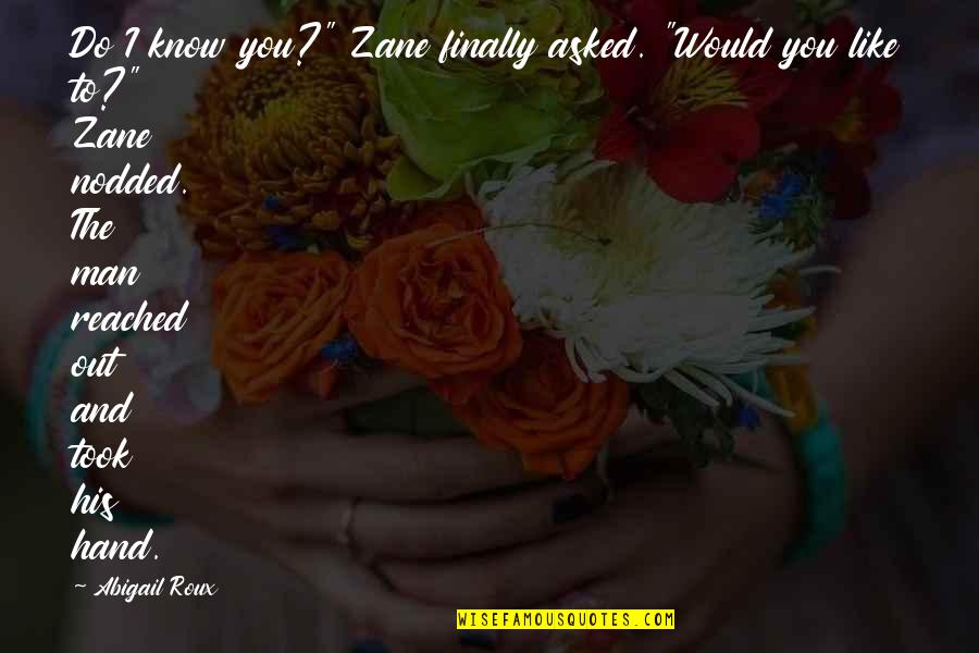 Roux Quotes By Abigail Roux: Do I know you?" Zane finally asked. "Would