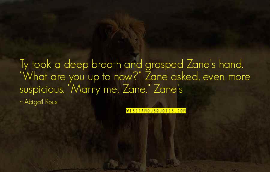 Roux Quotes By Abigail Roux: Ty took a deep breath and grasped Zane's
