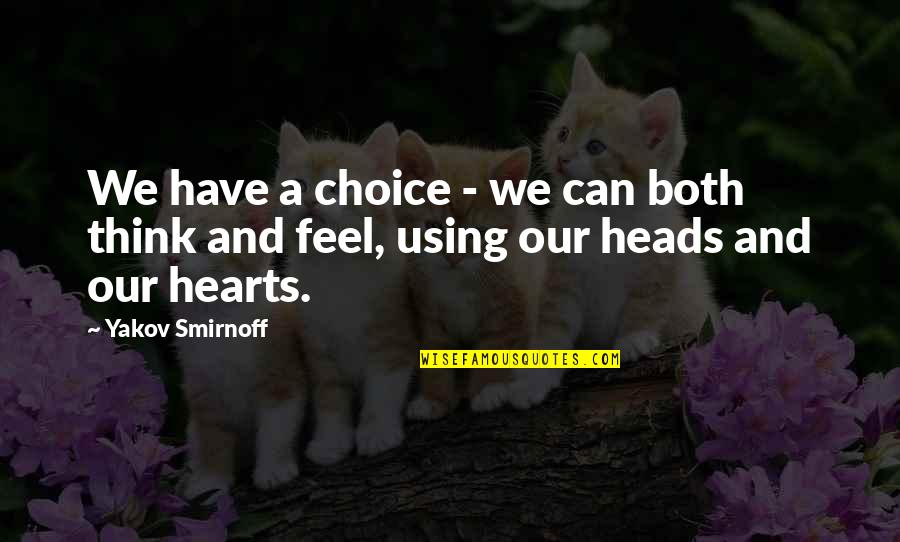 Rouzbeh Sattari Quotes By Yakov Smirnoff: We have a choice - we can both