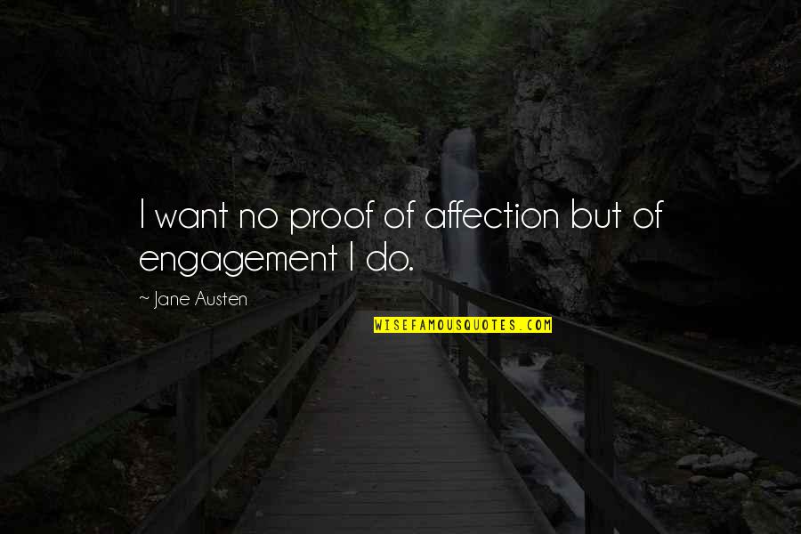 Rouzed Quotes By Jane Austen: I want no proof of affection but of Rouzed Quotes By Jane Austen: I want no proof of affection but of