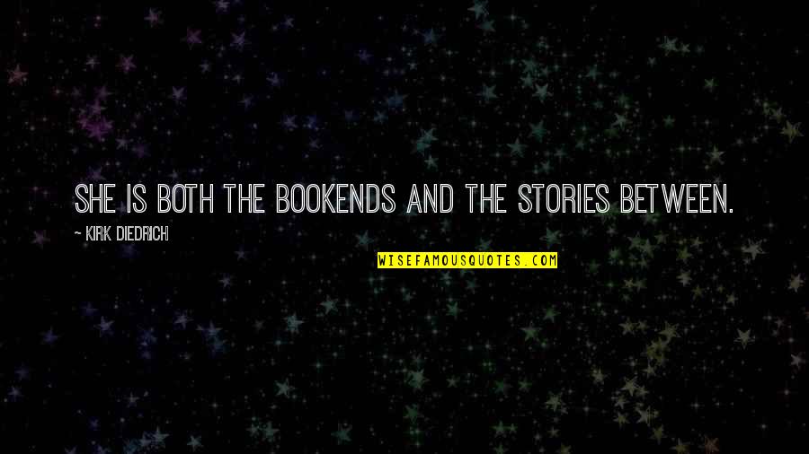 Rouzers Quotes By Kirk Diedrich: She is both the bookends and the stories Rouzers Quotes By Kirk Diedrich: She is both the bookends and the stories