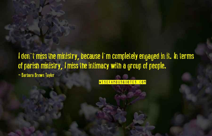 Rovagnate Quotes By Barbara Brown Taylor: I don't miss the ministry, because I'm completely