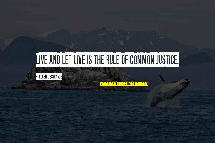 Rovazzi Tutto Quotes By Roger L'Estrange: Live and let live is the rule of