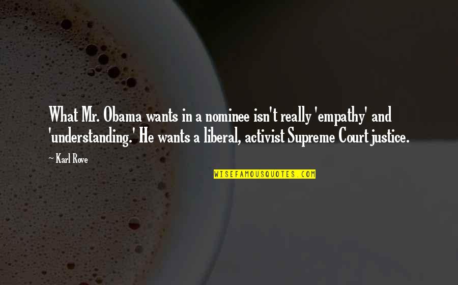 Rove Quotes By Karl Rove: What Mr. Obama wants in a nominee isn't