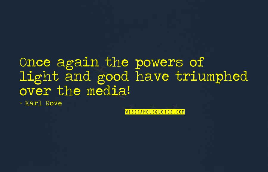 Rove Quotes By Karl Rove: Once again the powers of light and good