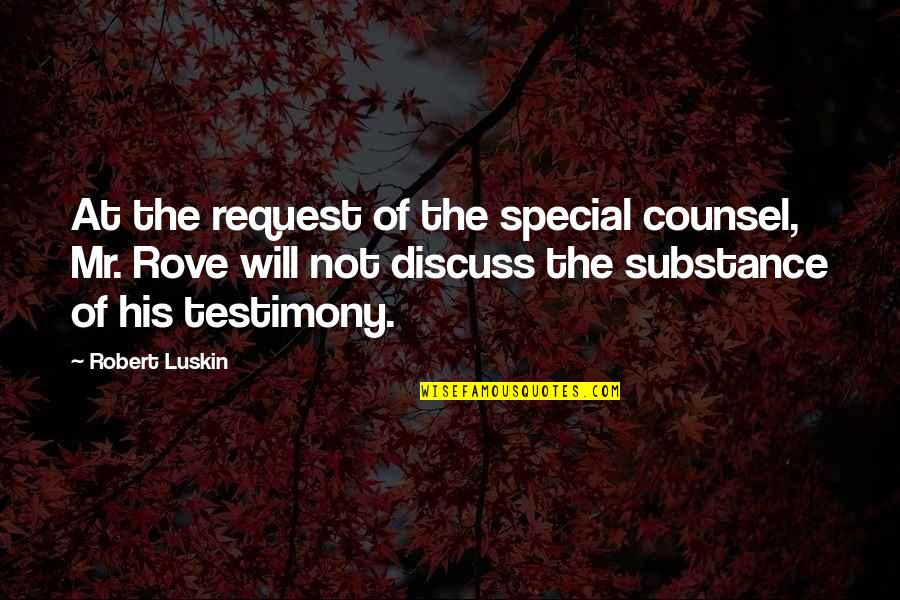 Rove Quotes By Robert Luskin: At the request of the special counsel, Mr.